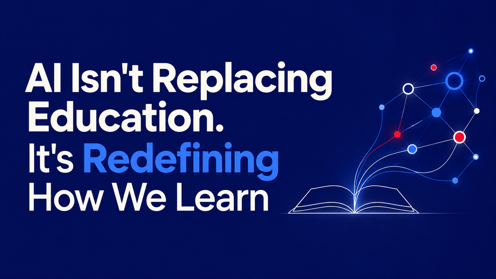 AI Isn't Replacing Education. It's Redefining How We Learn